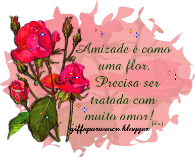 Amizade é como uma flor. Precisa ser tratada com muito amor!