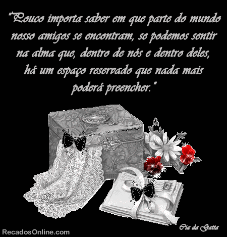 Pouco importa saber em que parte do mundo nossos amigos se encontram, se...