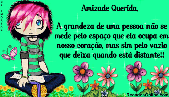 Amizade Querida, A grandeza de uma pessoa não se mede pelo...