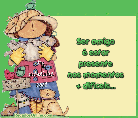 Ser amigo é estar presente nos momentos + difíceis...