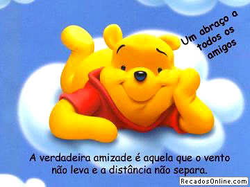 Um abraço a todos os amigos. a verdadeira amizade é aquela que...