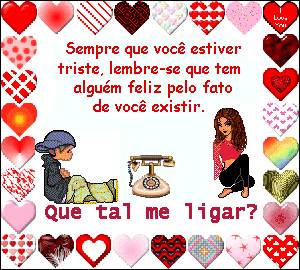 Sempre que você estiver triste, lembre-se que tem alguém feliz...