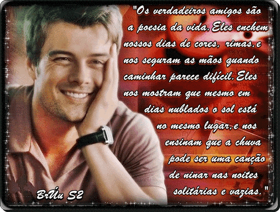 Os verdadeiros amigos são a poesia da vida. Eles enchem nossos dias...