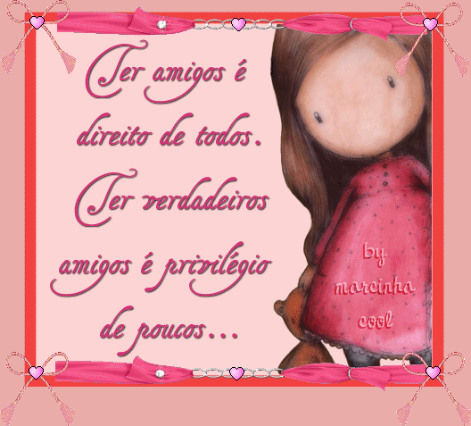 Ter amigos é direito de todos. Ser verdadeiros amigos é...