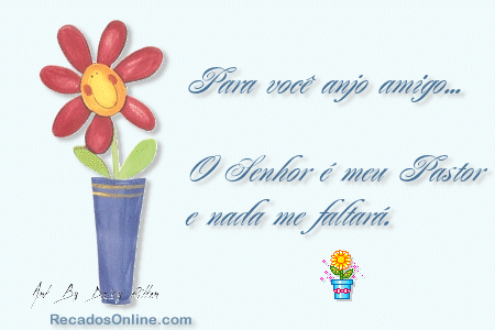 Para você anjo amigo. O Senhor é meu Pastor e nada me...