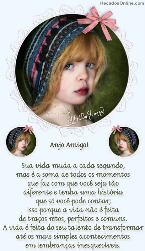 Anjo Amigo! Sua vida muda a cada segundo, mas é a soma de todos os...