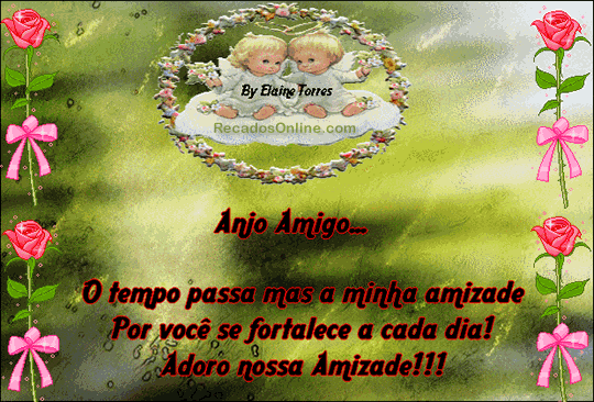 Anjo Amigo O tempo passa mas a minha amizade por você se fortalece a...