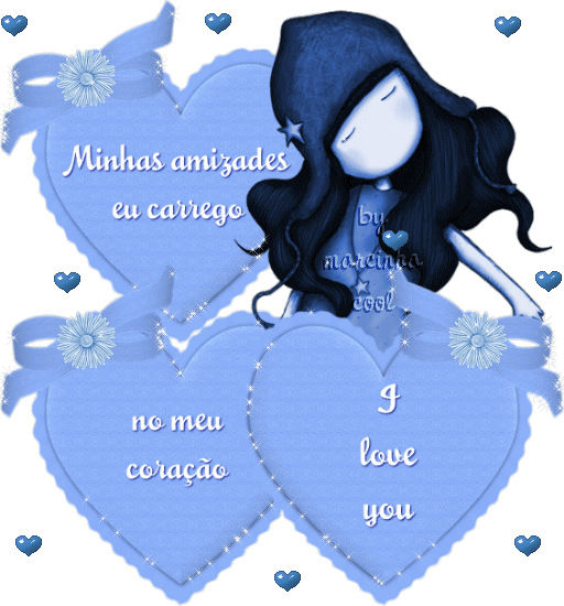Minhas amizades eu carrego no meu coração. I love you.