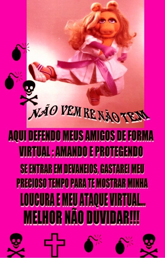 Não vem ke não tem. Aqui defendo meus amigos de forma virtual...