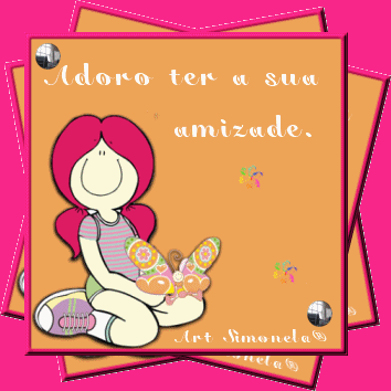 Adoro ter a sua amizade.