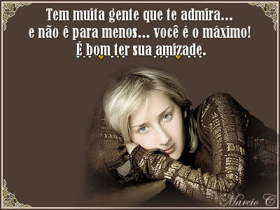 Tem muita gente que te admira. E não é para menos, você...