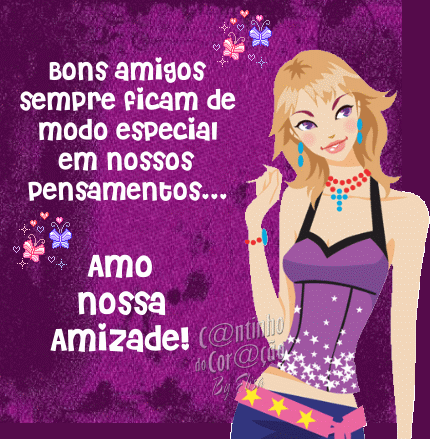 bons amigos sempre ficam de modo especial em nossos pensamentos. Amo nossa...