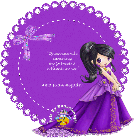 Quem acende uma luz é o primeiro a iluminar-se. Amo sua amizade!