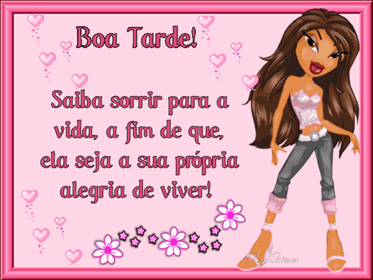 Boa tarde! Saiba sorrir para a vida, a fim de que ela seja a sua...