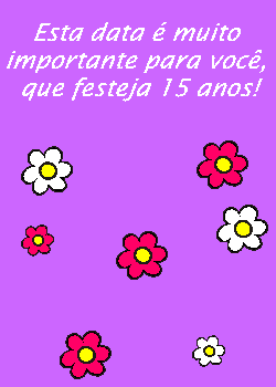 Esta data é muito importante para você, que festeja 15 anos!...
