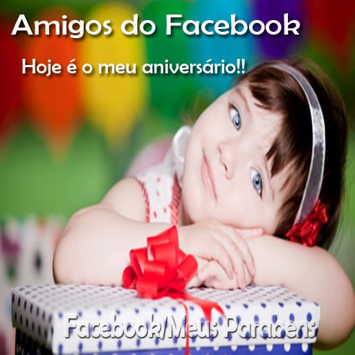 Amigos do Facebook: Hoje é meu Aniversário!!