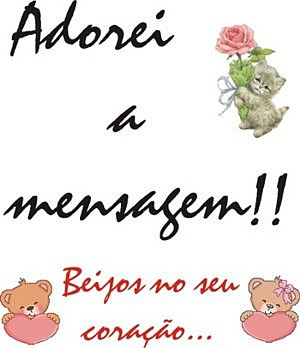 Adorei a mensagem! Beijos no seu coração.