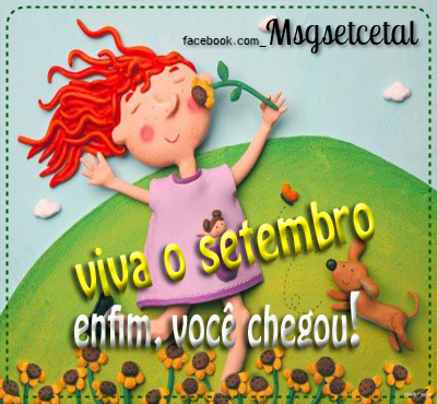 Viva o Setembro! Enfim, você chegou!