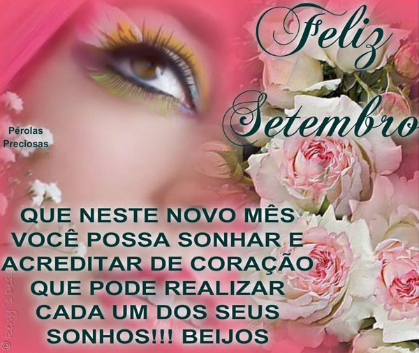 Feliz Setembro Que neste novo mês você possa sonhar e acreditar...