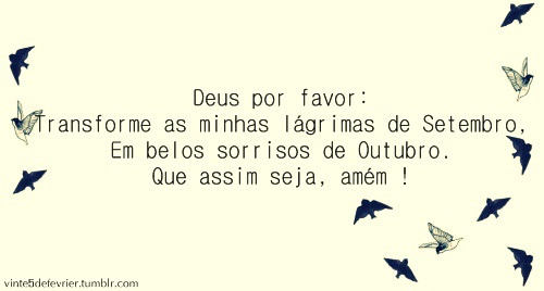 Deus, por favor: Transforme minhas lágrimas de Setembro em belos...