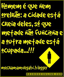 Homem é que nem orelhão: a cidade está cheia deles...