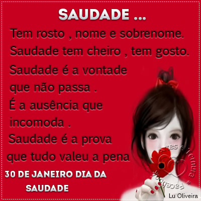 Saudade... Tem rosto, nome e sobrenome. Saudade tem cheiro, tem gosto...