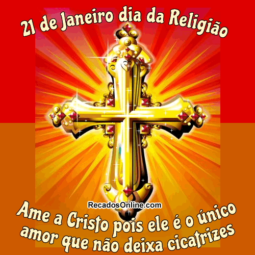 21 de Janeiro Dia da Religião. Ame a Cristo pois Ele é o...