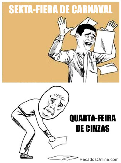 Sexta-Feira de Carnaval. Quarta-Feira de Cinzas.