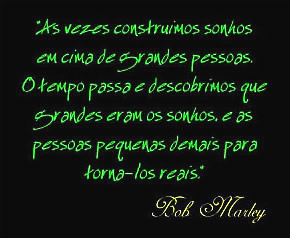 Às vezes construímos sonhos em cima de grandes pessoas. O...