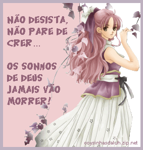 Não desista, não pare de crer... Os sonhos de Deus jamais...