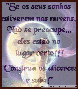 Se os seus sonhos estiverem nas nuvens, Não se preocupe... eles...