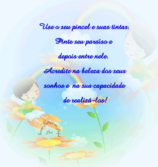 Use um pincel e suas tintas, pinte o seu paraíso e entre nele...