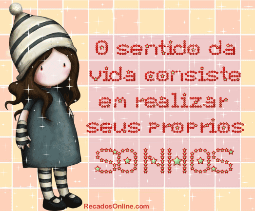 O sentido da vida consiste em realizar seus próprios SONHOS.