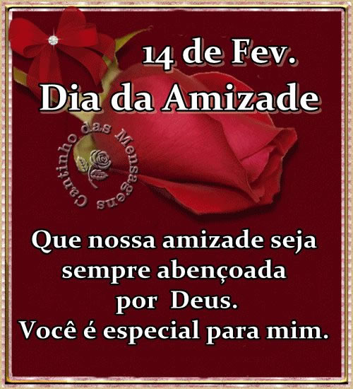 14 de Fevereiro - Dia da Amizade Que nossa amizade seja sempre...
