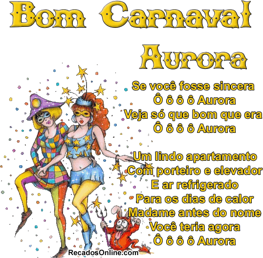 Bom Carnaval Aurora Se você fosse sincera Ô ô ô ô...