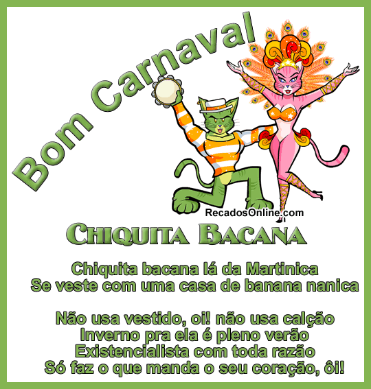 Bom Carnaval! Chiquita Bacana Chiquita Bacana lá da Martinica Se veste...