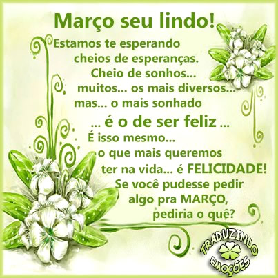 Março seu lindo! Estamos te esperando cheios de esperanças...