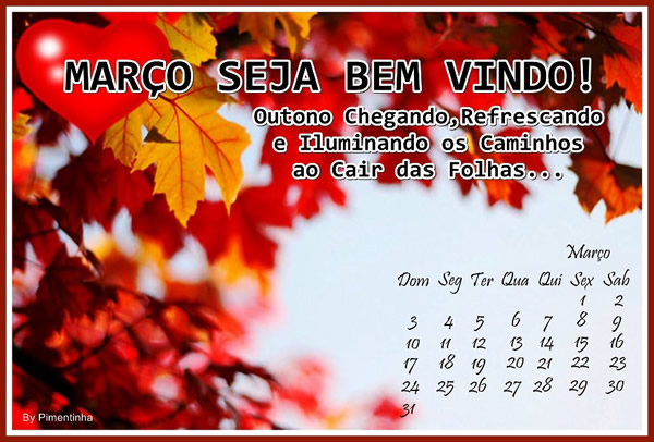 Março, seja bem vindo! Outono chegando, refrescando e iluminando os...