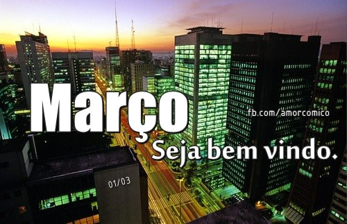 Março, seja bem vindo.