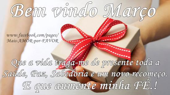 Bem vindo, Março. Que a vida traga-me de presente toda a...