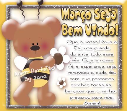 Março, seja bem vindo! Que o nosso Deus e Pai nos guarde durante todo...