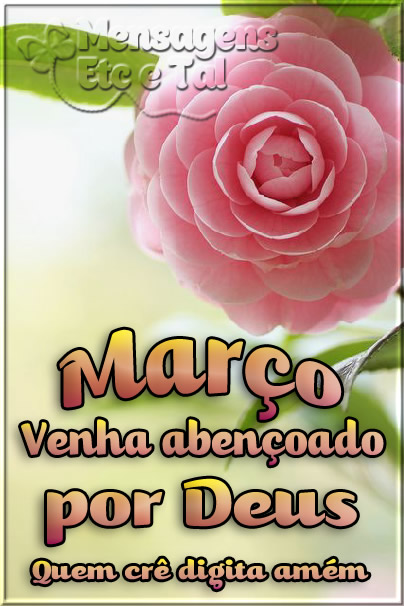 Março, venha abençoado por Deus. Quem crê digita...
