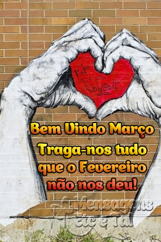Bem-vindo, Março. Traga-nos tudo que Fevereiro não nos deu!
