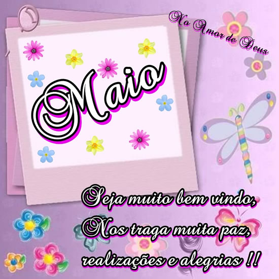 Maio Seja muito bem vindo, Nos traga muita paz, realizações e...