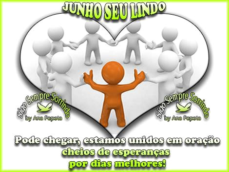 Junho seu lindo Pode chegar, estamos unidos em oração cheios...