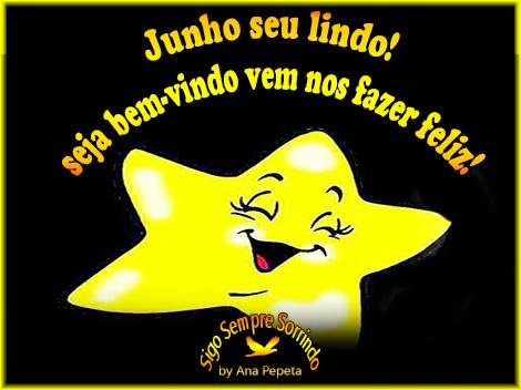 Junho seu lindo! Seja bem-vindo vem nos fazer feliz!