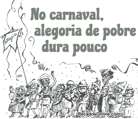 No Carnaval, alegoria de pobre dura...