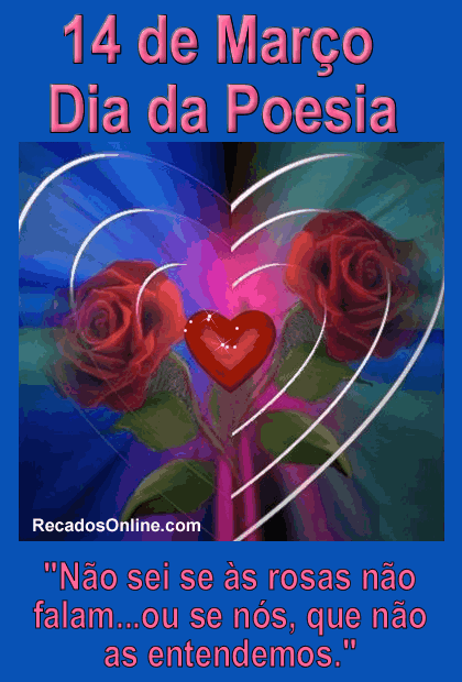 14 de março, dia da poesia "Não sei se às rosas...