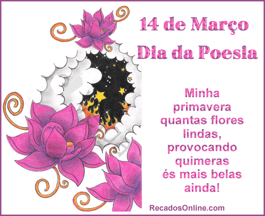 14 de março Dia da Poesia Minha primavera quantas flores lindas...