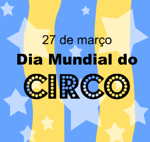 27 de março Dia mundial do circo.